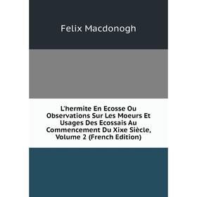 

Книга L'hermite En Ecosse Ou Observations Sur Les Moeurs Et Usages Des Ecossais Au Commencement Du Xixe Siècle, Volume 2