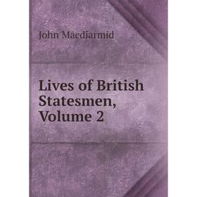 

Книга Lives of British Statesmen, Volume 2