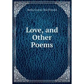 

Книга Love, and Other Poems