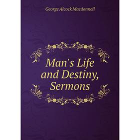 

Книга Man's Life and Destiny, Sermons