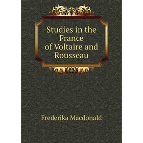 

Книга Studies in the France of Voltaire and Rousseau