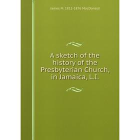 

Книга A sketch of the history of the Presbyterian Church, in Jamaica, L.I.