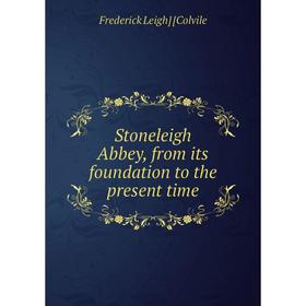 

Книга Stoneleigh Abbey, from its foundation to the present time