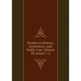 

Книга Studies in History, Economics, and Public Law, Volume 20, issues 1-2