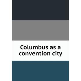

Книга Columbus as a convention city