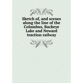 

Книга Sketch of, and scenes along the line of the Columbus, Buckeye Lake and Neward traction railway