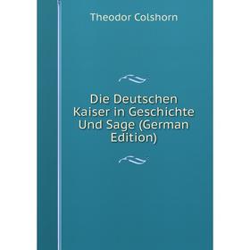 

Книга Die Deutschen Kaiser in Geschichte Und Sage (German Edition)