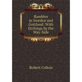 

Книга Rambles in Sweden and Gottland: With Etchings by the Way-Side