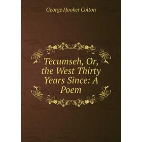 

Книга Tecumseh, Or, the West Thirty Years Since: A Poem