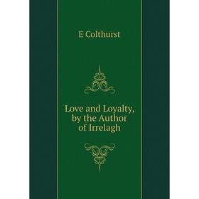

Книга Love and loyalty, by the Author of Irrelagh