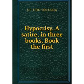 

Книга Hypocrisy. A satire, in three books. Book the first