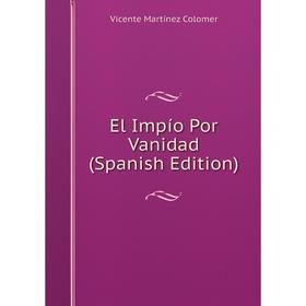 

Книга El Impío Por Vanidad (Spanish Edition)