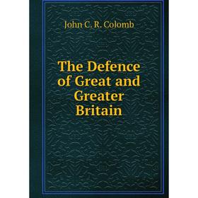 

Книга The Defence of Great and Greater Britain