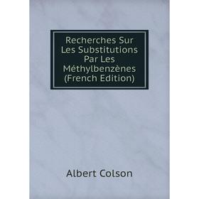

Книга Recherches Sur Les Substitutions Par Les Méthylbenzènes (French Edition)