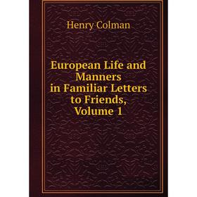 

Книга European Life and Manners in Familiar Letters to Friends, Volume 1