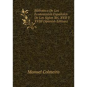 

Книга Biblioteca De Los Economistas Españoles De Los Siglos Xvi, XVII Y XVIII (Spanish Edition)