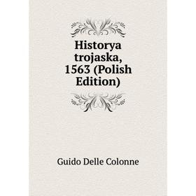 

Книга Historya trojaska, 1563 (Polish Edition)
