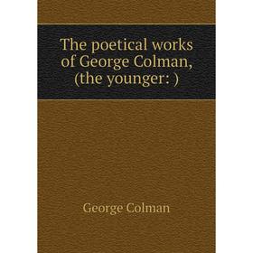 

Книга The poetical works of George Colman, (the younger: )