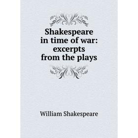 

Книга Shakespeare in time of war: excerpts from the plays