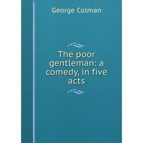 

Книга The poor gentleman: a comedy, in five acts