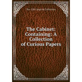 

Книга The Cabinet: Containing: A Collection of Curious Papers