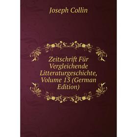 

Книга Zeitschrift Für Vergleichende Litteraturgeschichte, Volume 13 (German Edition)