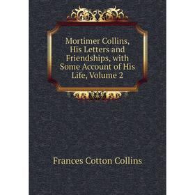 

Книга Mortimer Collins, His Letters and Friendships, with Some Account of His Life, Volume 2