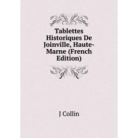 

Книга Tablettes Historiques De Joinville, Haute-Marne (French Edition)