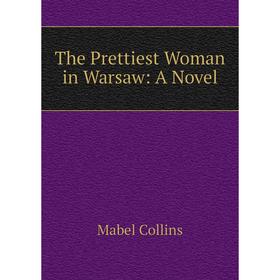 

Книга The Prettiest Woman in Warsaw: A Novel
