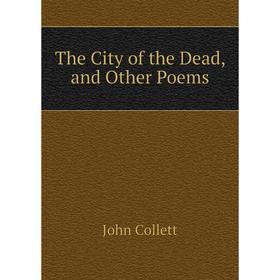

Книга The City of the Dead, and Other Poems