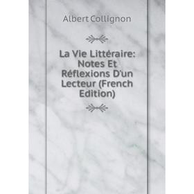 

Книга La Vie Littéraire: Notes Et Réflexions D'un Lecteur