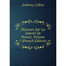 

Книга Discours Sur La Liberté De Penser, Volume 1 (French Edition)