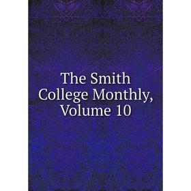 

Книга The Smith College Monthly, Volume 10