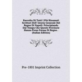 

Книга Raccolta Di Tutti I Più Rinomati Scrittori Dell' Istoria Generale Del Regno Di Napoli: Principiando Dal Tempo Che Queste Provincie Hanno Preso F