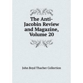 

Книга The Anti-Jacobin Review and Magazine, Volume 20