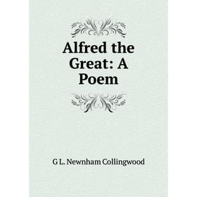 

Книга Alfred the Great: A Poem