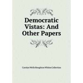 

Книга Democratic Vistas: And Other Papers