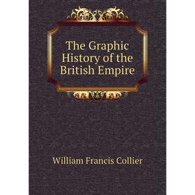 

Книга The Graphic History of the British Empire