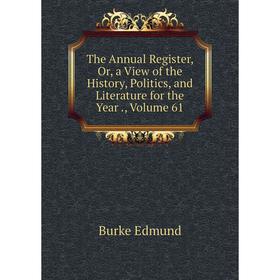 

Книга The Annual Register, Or, a View of the History, Politics, and Literature for the Year., Volume 61