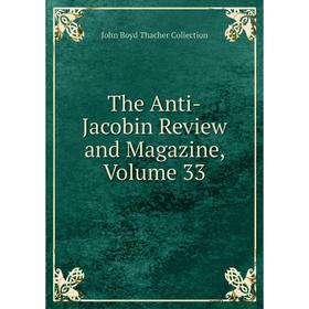 

Книга The Anti-Jacobin Review and Magazine, Volume 33