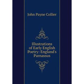 

Книга Illustrations of Early English Poetry: England's Parnassus
