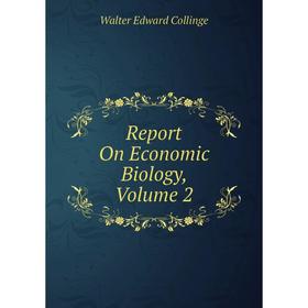 

Книга Report On Economic Biology, Volume 2