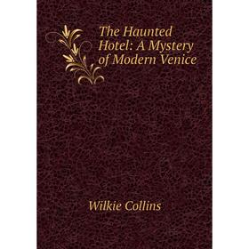 

Книга The Haunted Hotel: A Mystery of Modern Venice