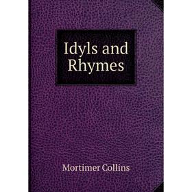 

Книга Idyls and Rhymes