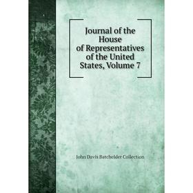 

Книга Journal of the House of Representatives of the United States, Volume 7
