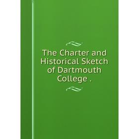 

Книга The Charter and Historical Sketch of Dartmouth College.