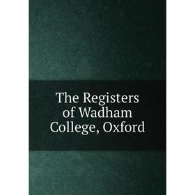 

Книга The Registers of Wadham College, Oxford