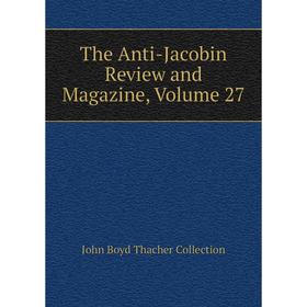 

Книга The Anti-Jacobin Review and Magazine, Volume 27