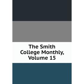 

Книга The Smith College Monthly, Volume 15