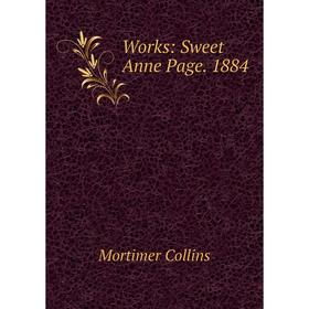 

Книга Works: Sweet Anne Page. 1884